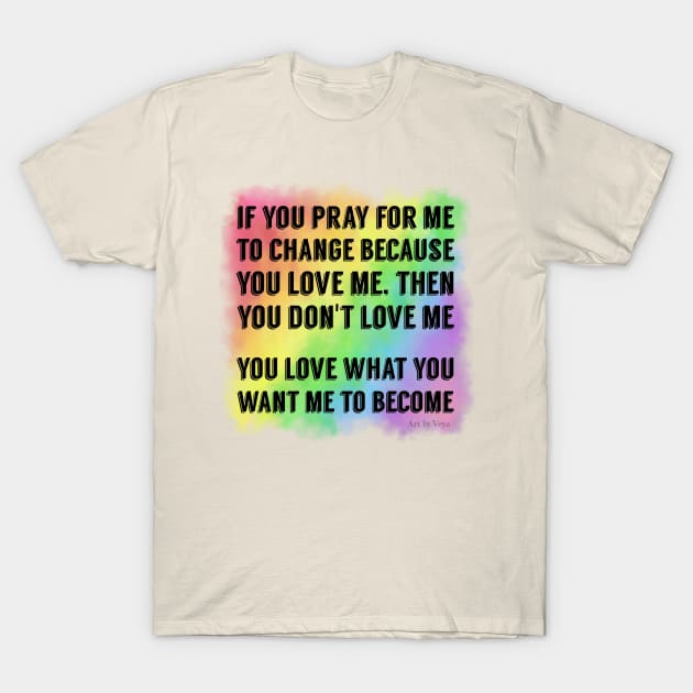 Don't Pray For Me T-Shirt by Art by Veya